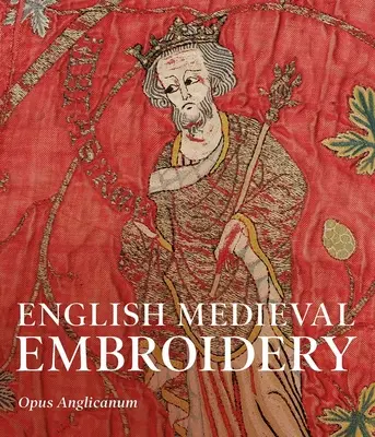 Bordados medievales ingleses: Opus Anglicanum - English Medieval Embroidery: Opus Anglicanum