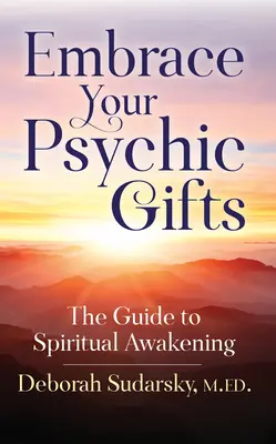 Abraza tus dones psíquicos: Guía para el despertar espiritual - Embrace Your Psychic Gifts: The Guide to Spiritual Awakening