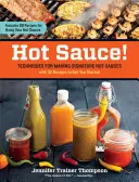 Salsa picante: Técnicas para preparar salsas picantes de autor - Hot Sauce!: Techniques for Making Signature Hot Sauces