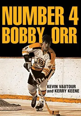 Número 4 Bobby Orr: Crónica de la mejor década de los Boston Bruins (1966-1976) de la mano de su legendaria superestrella - Number 4 Bobby Orr: A Chronicle of the Boston Bruins' Greatest Decade 1966-1976 Led by Their Legendary Superstar