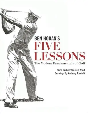 Las cinco lecciones de Ben Hogan: Los fundamentos modernos del golf - Ben Hogan's Five Lessons: The Modern Fundamentals of Golf