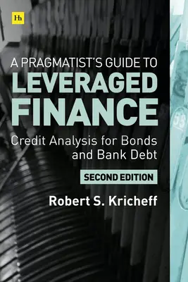 Guía pragmática de la financiación apalancada: Análisis crediticio de bonos y préstamos por debajo del grado de inversión - A Pragmatist's Guide to Leveraged Finance: Credit Analysis for Below-Investment-Grade Bonds and Loans