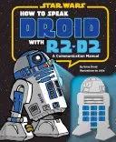 Cómo hablar droide con R2-D2: Manual de comunicación - How to Speak Droid with R2-D2: A Communication Manual