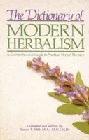 El Diccionario de Herboristería Moderna: Guía exhaustiva de fitoterapia práctica - The Dictionary of Modern Herbalism: A Comprehensive Guide to Practical Herbal Therapy