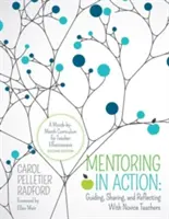 La tutoría en acción: Guiar, compartir y reflexionar con profesores noveles: Un plan de estudios mes a mes para la eficacia docente - Mentoring in Action: Guiding, Sharing, and Reflecting with Novice Teachers: A Month-By-Month Curriculum for Teacher Effectiveness