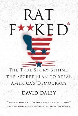 Ratf**ked: La verdadera historia detrás del plan secreto para robar la democracia de Estados Unidos - Ratf**ked: The True Story Behind the Secret Plan to Steal America's Democracy