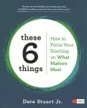 Estas 6 cosas: Cómo centrar la enseñanza en lo más importante - These 6 Things: How to Focus Your Teaching on What Matters Most