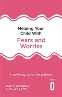 Cómo ayudar a su hijo con miedos y preocupaciones 2ª edición: Guía de autoayuda para padres - Helping Your Child with Fears and Worries 2nd Edition: A Self-Help Guide for Parents