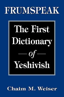 Frumspeak: El primer diccionario de la Yeshivish - Frumspeak: The First Dictionary of Yeshivish