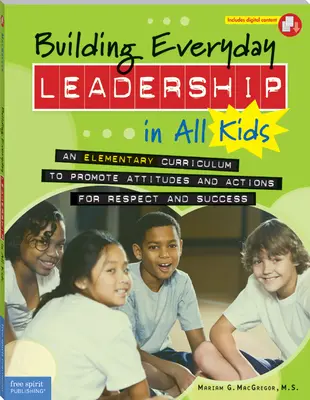 Construir el liderazgo cotidiano en todos los niños: Un plan de estudios de primaria para promover actitudes y acciones de respeto y éxito - Building Everyday Leadership in All Kids: An Elementary Curriculum to Promote Attitudes and Actions for Respect and Success