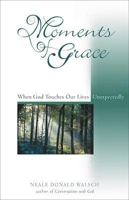 Momentos de gracia: Cuando Dios toca nuestras vidas inesperadamente - Moments of Grace: When God Touches Our Lives Unexpectedly