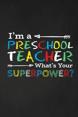 Soy un maestro de preescolar ¿Cuál es tu superpoder?: Regalo de agradecimiento para el profesor Genial para el aprecio del profesor - I'm A Preschool Teacher What's Your Superpower?: Thank you gift for teacher Great for Teacher Appreciation