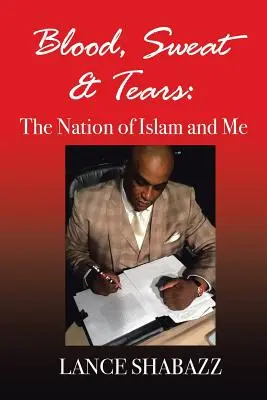 Sangre, sudor y lágrimas: La Nación del Islam y yo - Blood Sweat & Tears: The Nation of Islam and Me