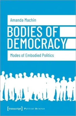 Cuerpos de democracia: Modos de encarnar la política - Bodies of Democracy: Modes of Embodied Politics