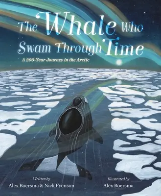 La ballena que nadó a través del tiempo: un viaje de dos siglos por el Ártico - The Whale Who Swam Through Time: A Two-Hundred-Year Journey in the Arctic