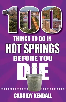 100 cosas que hacer en Hot Springs antes de morir - 100 Things to Do in Hot Springs Before You Die