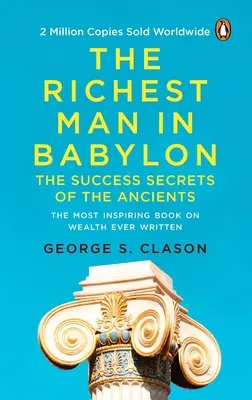 El hombre más rico de Babilonia (Premium Paperback, Penguin India): El hombre más rico de Babilonia (Premium Paperback, Penguin India): El clásico superventas de todos los tiempos sobre finanzas personales y gestión de la riqueza para cualquier persona que quiera ser rico. - The Richest Man in Babylon (Premium Paperback, Penguin India): All-Time Bestselling Classic about Personal Finance and Wealth Management for Anyone Wh