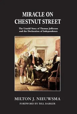 Milagro en la calle Chestnut: La historia no contada de Thomas Jefferson y la Declaración de Independencia - Miracle on Chestnut Street: The Untold Story of Thomas Jefferson and the Declaration of Independence