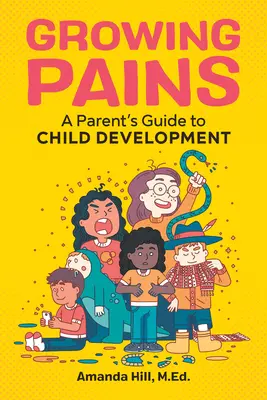 Growing Pains: Guía para padres sobre el desarrollo infantil - Growing Pains: A Parent's Guide to Child Development