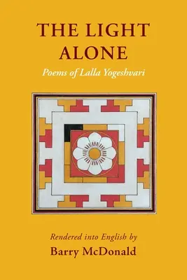 The Light Alone: Poemas de Lalla Yogeshvari: Poemas - The Light Alone: Poems of Lalla Yogeshvari: Poems