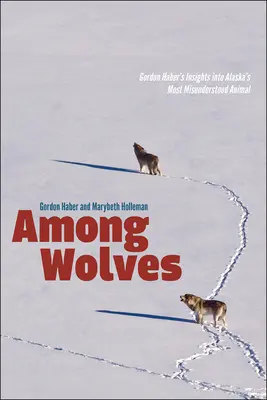 Entre lobos: La visión de Gordon Haber sobre el animal más incomprendido de Alaska - Among Wolves: Gordon Haber's Insights Into Alaska's Most Misunderstood Animal