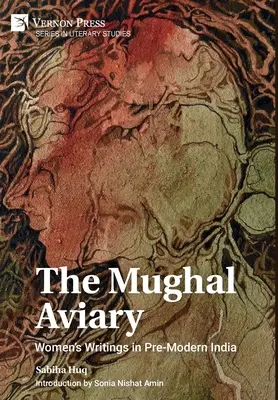 La pajarera mogol: Escritos femeninos en la India premoderna - The Mughal Aviary: Women's Writings in Pre-Modern India
