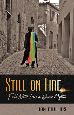 Todavía en llamas: Notas de campo de un místico homosexual - Still on Fire: Field Notes from a Queer Mystic