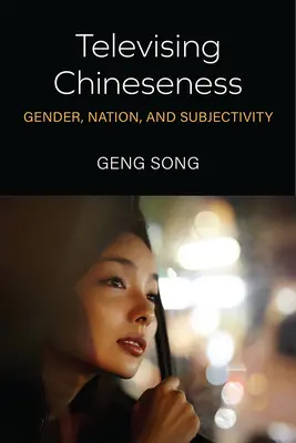 Televisando lo chino: Género, nación y subjetividad - Televising Chineseness: Gender, Nation, and Subjectivity
