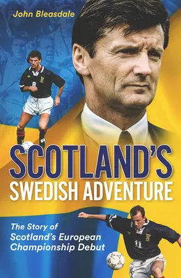 La aventura sueca de Escocia: La historia del debut de Escocia en la Eurocopa - Scotland's Swedish Adventure: The Story of Scotland's European Championship Debut