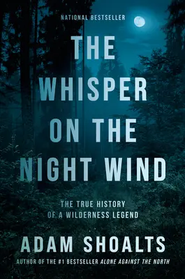 El susurro del viento nocturno: la verdadera historia de una leyenda salvaje - The Whisper on the Night Wind: The True History of a Wilderness Legend