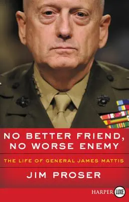 No hay mejor amigo ni peor enemigo: la vida del general James Mattis - No Better Friend, No Worse Enemy: The Life of General James Mattis