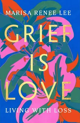 El duelo es amor: Vivir con la pérdida - Grief Is Love: Living with Loss