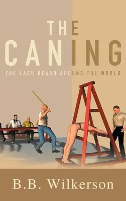 El azote: El latigazo que dio la vuelta al mundo - The Caning: The Lash Heard Around the World