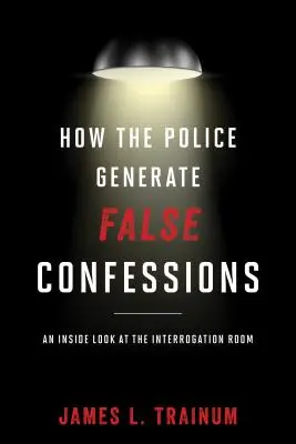 Cómo la policía genera confesiones falsas: Una mirada al interior de la sala de interrogatorios - How the Police Generate False Confessions: An Inside Look at the Interrogation Room