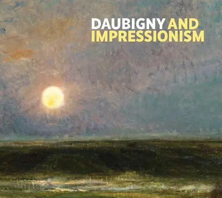 Daubigny y el Impresionismo - Daubigny and Impressionism