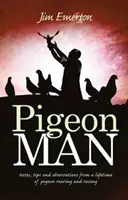 El hombre paloma - Notas, consejos y observaciones de toda una vida criando y compitiendo con palomas - Pigeon Man - Notes, Tips and Observations from a Lifetime of Pigeon Rearing and Racing