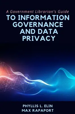 Guía del bibliotecario gubernamental sobre la gobernanza de la información y la privacidad de los datos - A Government Librarian's Guide to Information Governance and Data Privacy