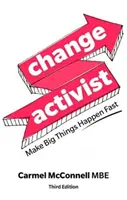 Activista del cambio: Haga que ocurran grandes cosas rápidamente - Change Activist: Make Big Things Happen Fast