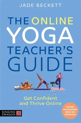Guía del profesor de yoga en línea: Tenga confianza y prospere en línea - The Online Yoga Teacher's Guide: Get Confident and Thrive Online