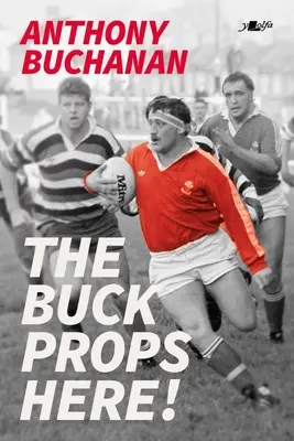 Los puntales de Buck Una vida en el rugby - The Buck Props Here!: A Life in Rugby