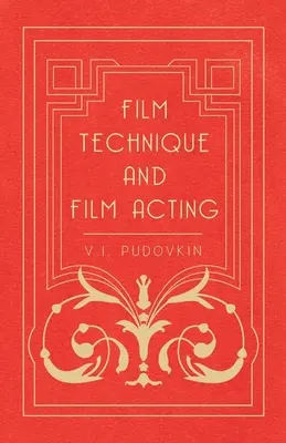 Técnica y actuación cinematográficas: Escritos cinematográficos de V.I. Pudovkin - Film Technique and Film Acting: The Cinema Writings of V.I. Pudovkin