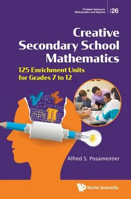 Matemáticas creativas para secundaria: 125 unidades de enriquecimiento para los grados 7 a 12 - Creative Secondary School Mathematics: 125 Enrichment Units for Grades 7 to 12