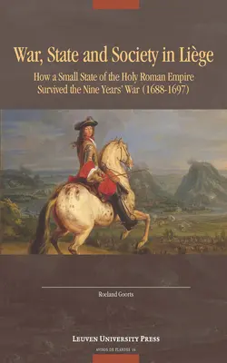 Guerra, Estado y Sociedad en Lige: Cómo sobrevivió un pequeño Estado del Sacro Imperio Romano Germánico a la Guerra de los Nueve Años (1688-1697) - War, State, and Society in Lige: How a Small State of the Holy Roman Empire Survived the Nine Year's War (1688-1697)