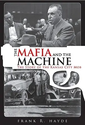 La mafia y la máquina: La historia de la mafia de Kansas City - The Mafia and the Machine: The Story of the Kansas City Mob