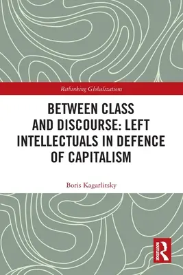 Entre la clase y el discurso: Intelectuales de izquierda en defensa del capitalismo - Between Class and Discourse: Left Intellectuals in Defence of Capitalism