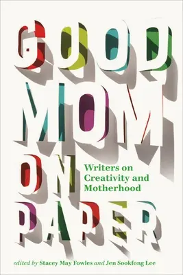 Buena mamá sobre el papel: Escritores sobre creatividad y maternidad - Good Mom on Paper: Writers on Creativity and Motherhood