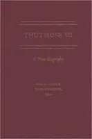 Tutmosis III: una nueva biografía - Thutmose III: A New Biography