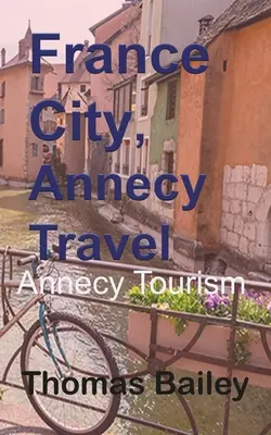 Ciudad de Francia, Viajes a Annecy - France City, Annecy Travel