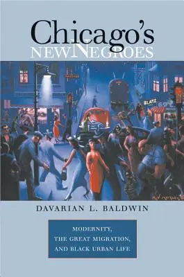 Los nuevos negros de Chicago: La modernidad, la gran migración y la vida urbana de los negros - Chicago's New Negroes: Modernity, the Great Migration, and Black Urban Life