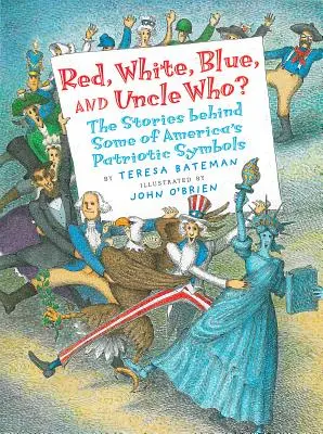 Rojo, blanco, azul y tío ¿quién? Las historias detrás de algunos de los símbolos patrios de Estados Unidos - Red, White, Blue, and Uncle Who?: The Stories Behind Some of America's Patriotic Symbols